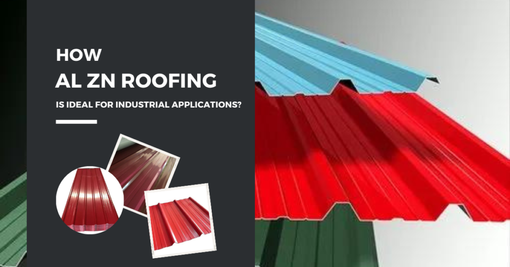 How Al Zn Roofing Is Ideal For Industrial Applications?