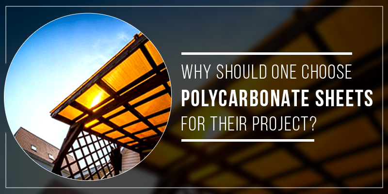 Why Should One Choose Polycarbonate Sheets For Their Project?