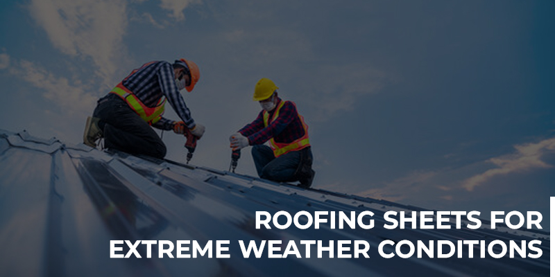 Roofing Sheets for Extreme Weather Conditions