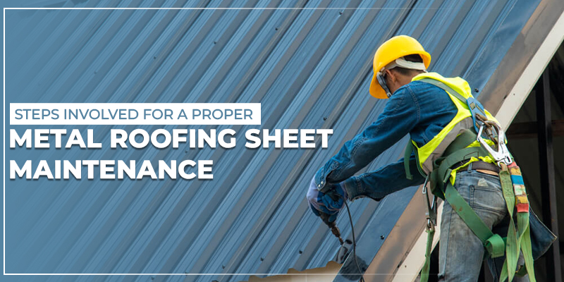 Steps Involved For A Proper Metal Roofing Sheet Maintenance