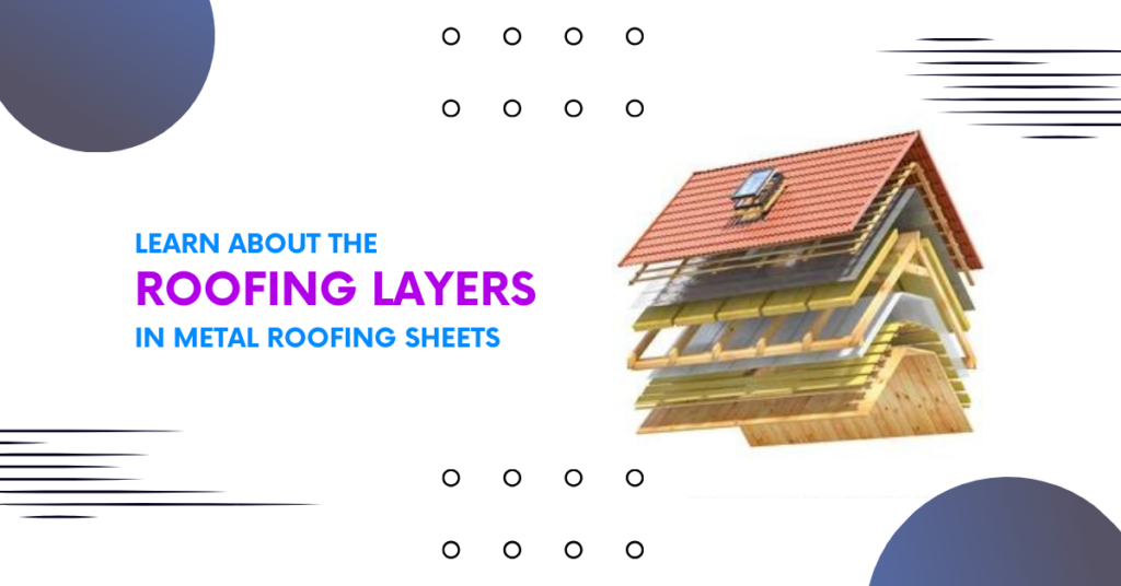 Learn About The Roofing Layers In Metal Roofing Sheets
