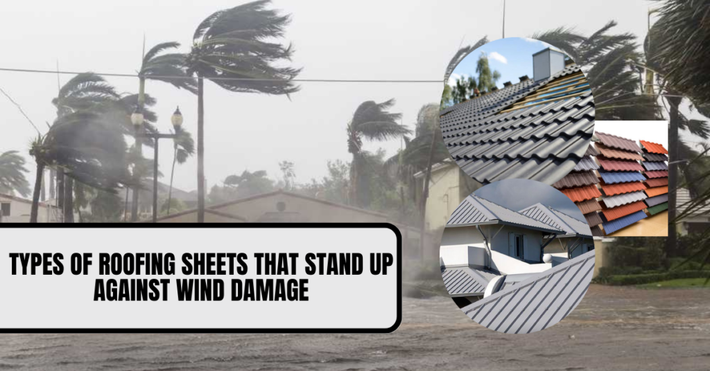 Types Of Roofing Sheets That Stand Up Against Wind Damage