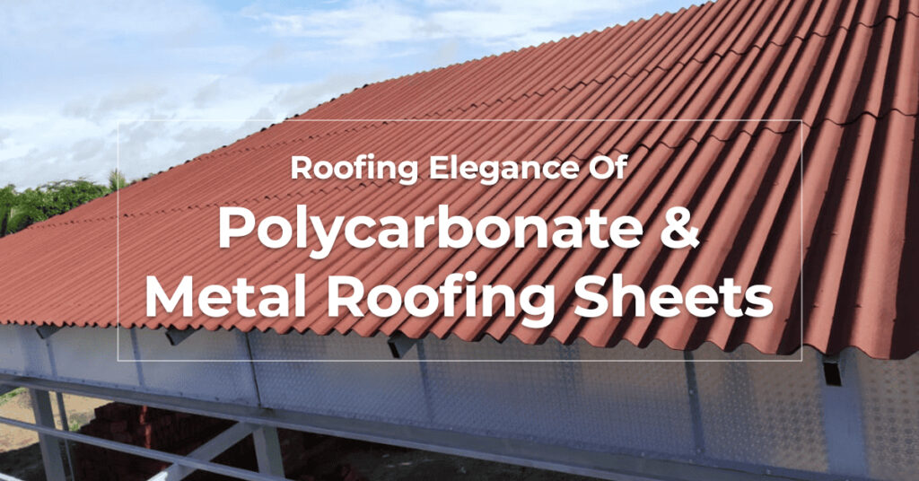 Roofing Elegance Of Polycarbonate & Metal Roofing Sheets